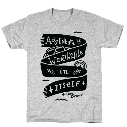 Adventure Is Worthwhile In Itself T-Shirt
