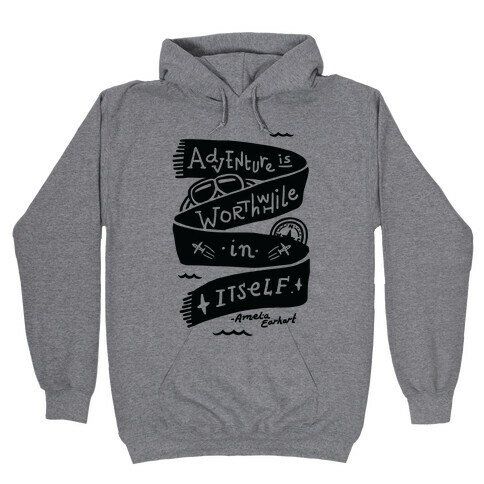 Adventure Is Worthwhile In Itself Hooded Sweatshirt