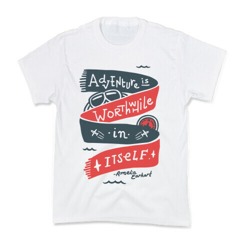 Adventure Is Worthwhile In Itself Kids T-Shirt
