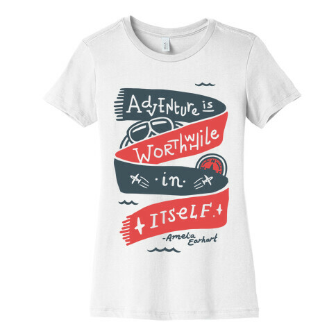 Adventure Is Worthwhile In Itself Womens T-Shirt