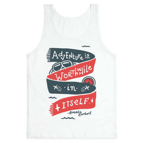 Adventure Is Worthwhile In Itself Tank Top