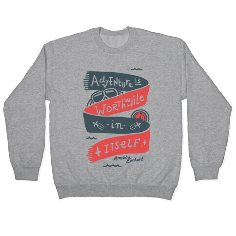 Adventure Is Worthwhile In Itself Pullover
