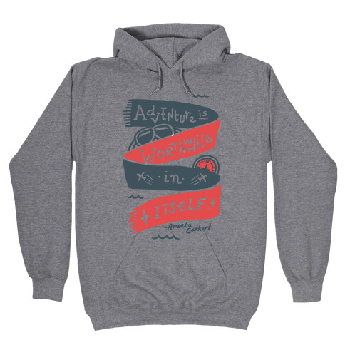 Adventure Is Worthwhile In Itself Hooded Sweatshirt