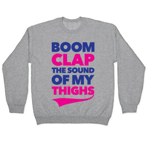 Boom Clap The Sound Of My Thighs Pullover