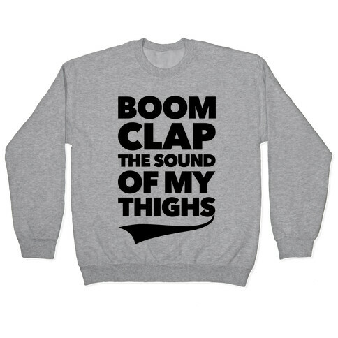 Boom Clap The Sound Of My Thighs Pullover