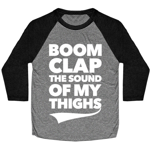 Boom Clap The Sound Of My Thighs Baseball Tee