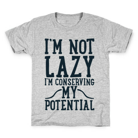 I'm Not Lazy I'm Conserving My Potential Kids T-Shirt