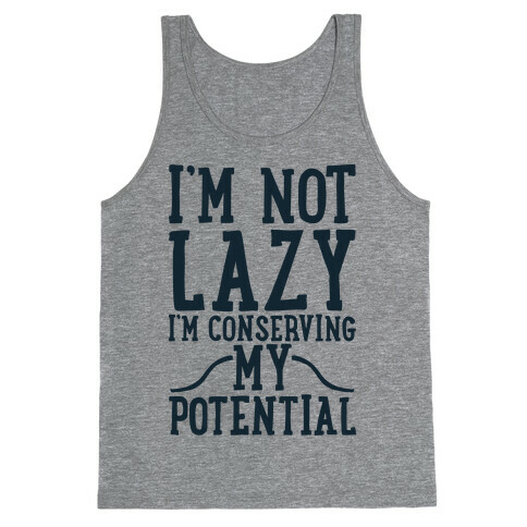 I'm Not Lazy I'm Conserving My Potential Tank Top