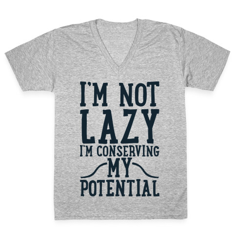 I'm Not Lazy I'm Conserving My Potential V-Neck Tee Shirt