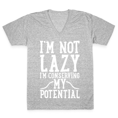 I'm Not Lazy I'm Conserving My Potential V-Neck Tee Shirt