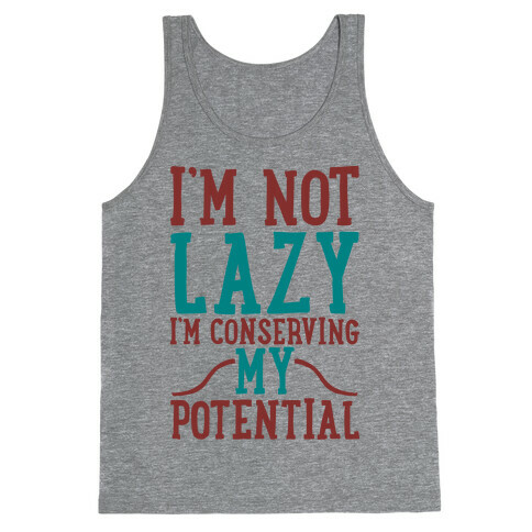 I'm Not Lazy I'm Conserving My Potential Tank Top