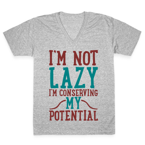 I'm Not Lazy I'm Conserving My Potential V-Neck Tee Shirt