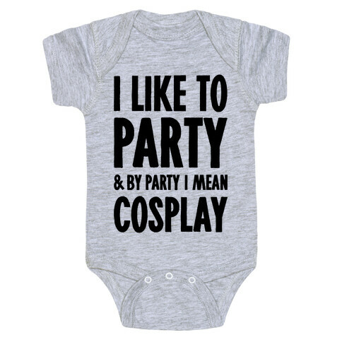 I Like To Party And By Party I Mean Cosplay Baby One-Piece