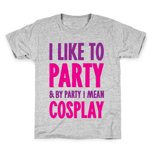 I Like To Party And By Party I Mean Cosplay Kids T-Shirt