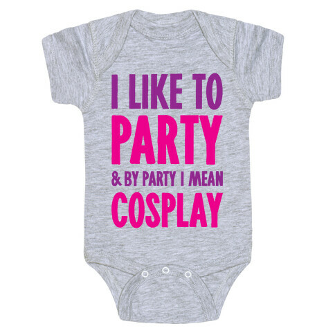 I Like To Party And By Party I Mean Cosplay Baby One-Piece