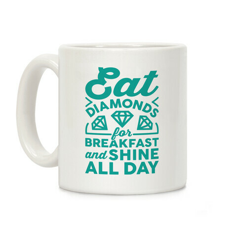 Eat Diamonds For Breakfast And Shine All Day Coffee Mug