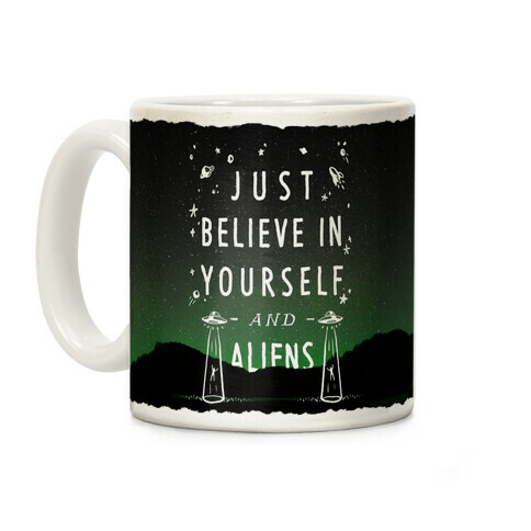 Just Believe In Yourself And Aliens Coffee Mug