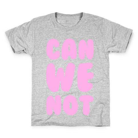 Can We Not Kids T-Shirt
