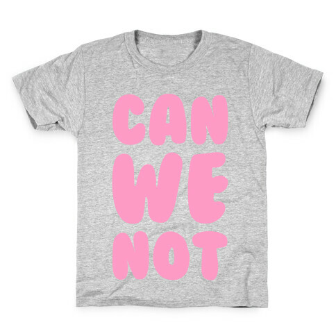 Can We Not Kids T-Shirt