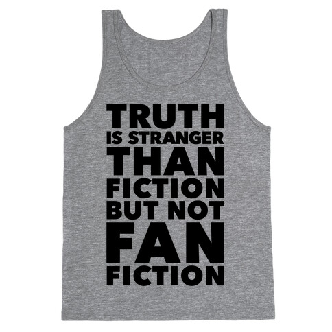 Truth Is Stranger Than Fiction But Not Fanfiction Tank Top