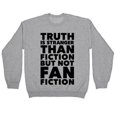 Truth Is Stranger Than Fiction But Not Fanfiction Pullover