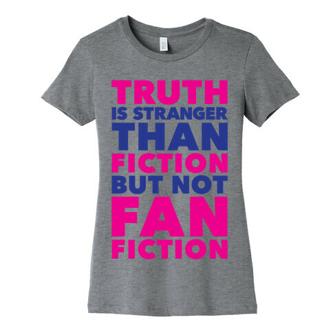Truth Is Stranger Than Fiction But Not Fanfiction Womens T-Shirt