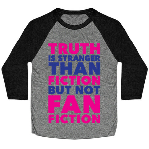 Truth Is Stranger Than Fiction But Not Fanfiction Baseball Tee