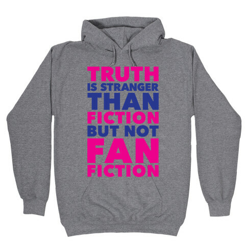 Truth Is Stranger Than Fiction But Not Fanfiction Hooded Sweatshirt