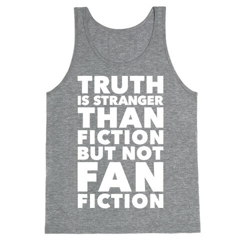Truth Is Stranger Than Fiction But Not Fanfiction Tank Top