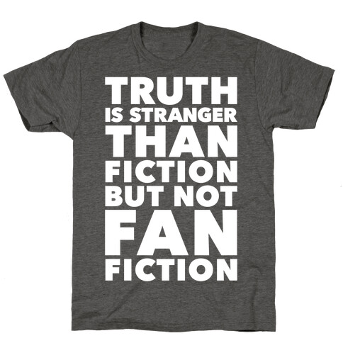 Truth Is Stranger Than Fiction But Not Fanfiction T-Shirt