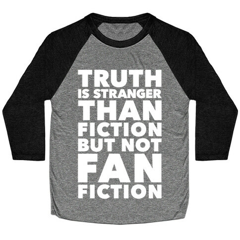 Truth Is Stranger Than Fiction But Not Fanfiction Baseball Tee