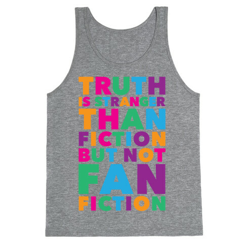Truth Is Stranger Than Fiction But Not Fanfiction Tank Top