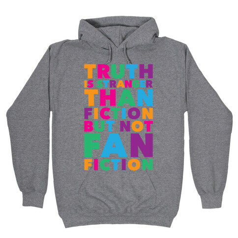 Truth Is Stranger Than Fiction But Not Fanfiction Hooded Sweatshirt