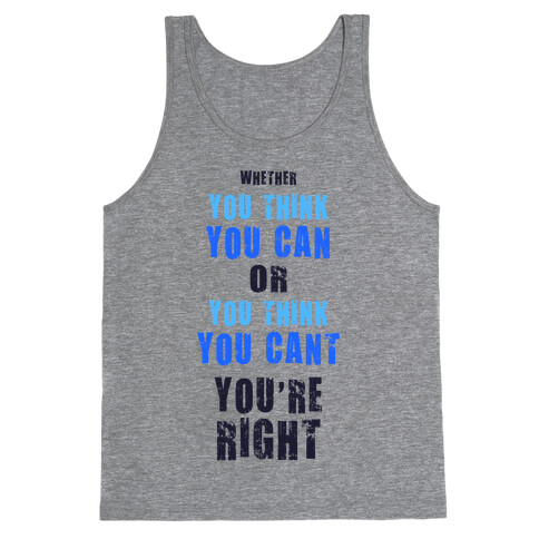 Whether You Think You Can or You Think You Can, You're Right Tank Top