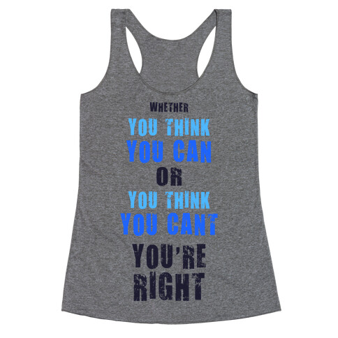 Whether You Think You Can or You Think You Can, You're Right Racerback Tank Top