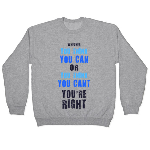 Whether You Think You Can or You Think You Can, You're Right Pullover