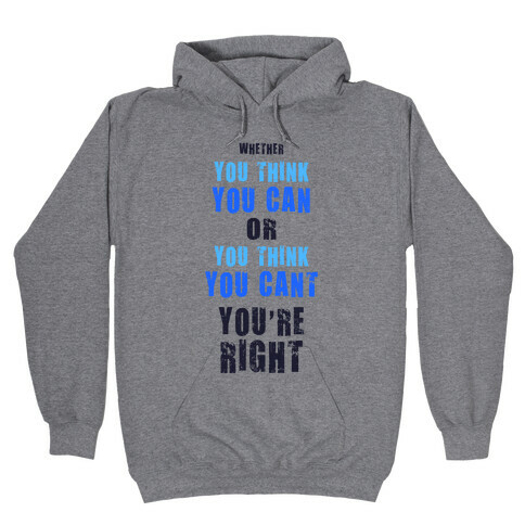 Whether You Think You Can or You Think You Can, You're Right Hooded Sweatshirt