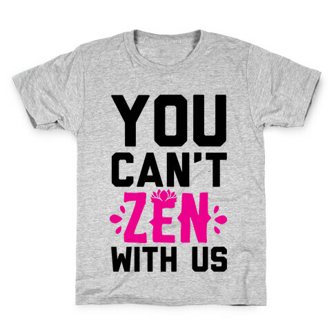 You Can't Zen With Us Kids T-Shirt