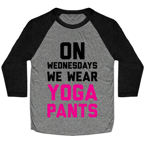 On Wednesdays We Wear Yoga Pants Baseball Tee