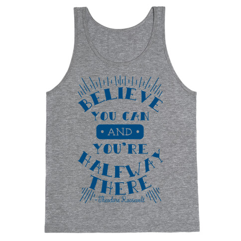 Believe You Can And You're Halfway There - Theodore Roosevelt Tank Top