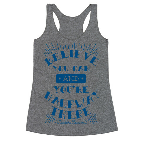 Believe You Can And You're Halfway There - Theodore Roosevelt Racerback Tank Top