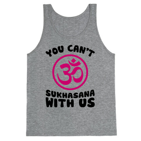 You Can't Sukhasana With Us Tank Top