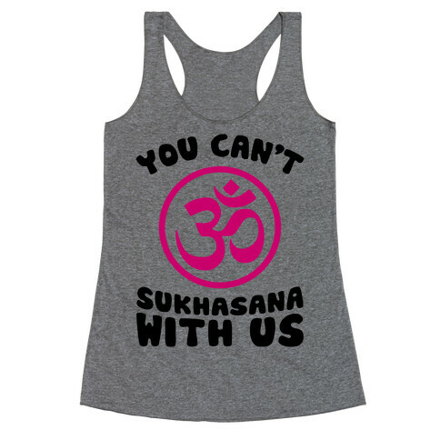 You Can't Sukhasana With Us Racerback Tank Top