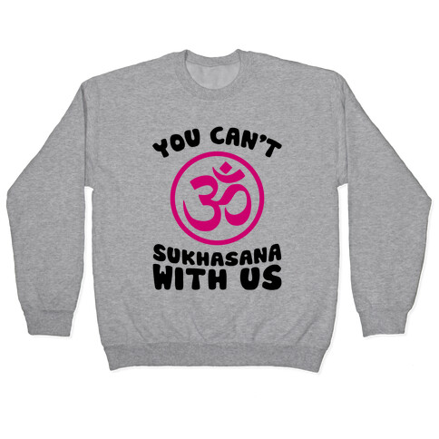 You Can't Sukhasana With Us Pullover