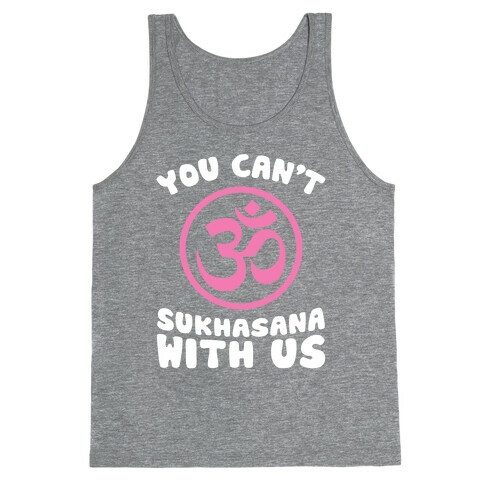 You Can't Sukhasana With Us Tank Top