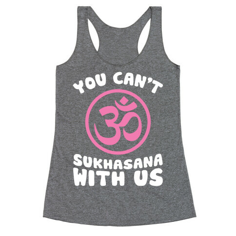 You Can't Sukhasana With Us Racerback Tank Top