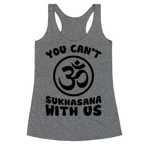 You Can't Sukhasana With Us Racerback Tank Top