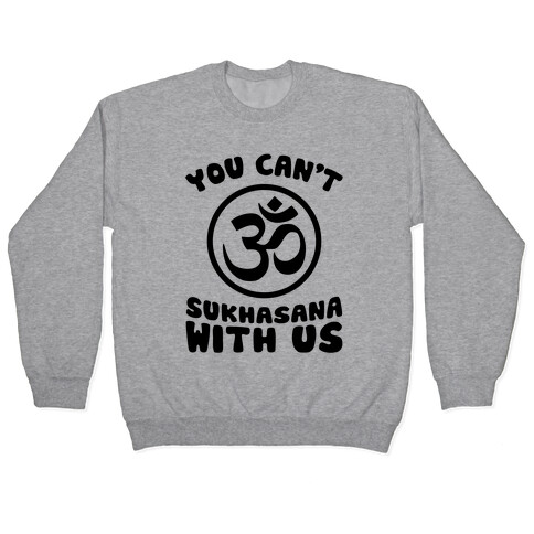 You Can't Sukhasana With Us Pullover