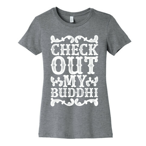 Check Out My Buddhi Womens T-Shirt