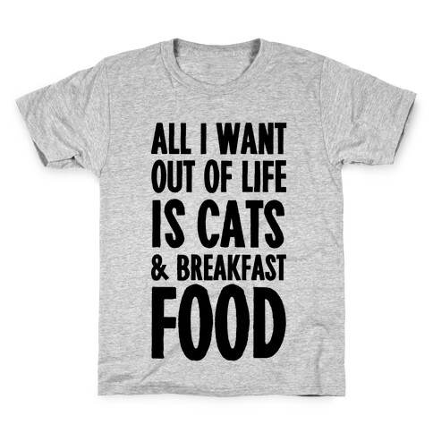 All I Want Out of Life Is Cats and Breakfast Food Kids T-Shirt